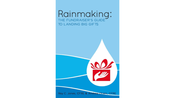 Rainmaking: The Fundraiser’s Guide to Landing Big Gifts