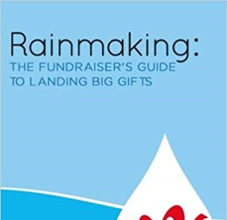 Rainmaking: The Fundraiser’s Guide to Landing Big Gifts