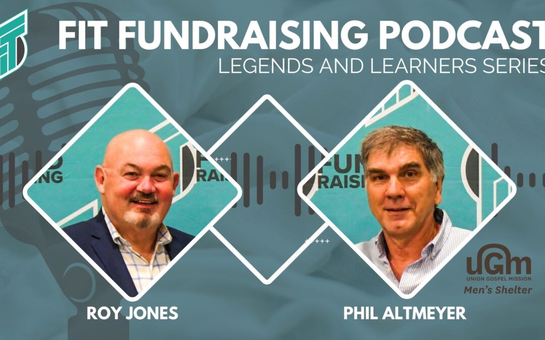 LEGENDS of Fit Fundraising, Interview with Phil Altmyer, Union Gospel Mission Spokane, WA, Using Technology for Impact to Raise More Funds