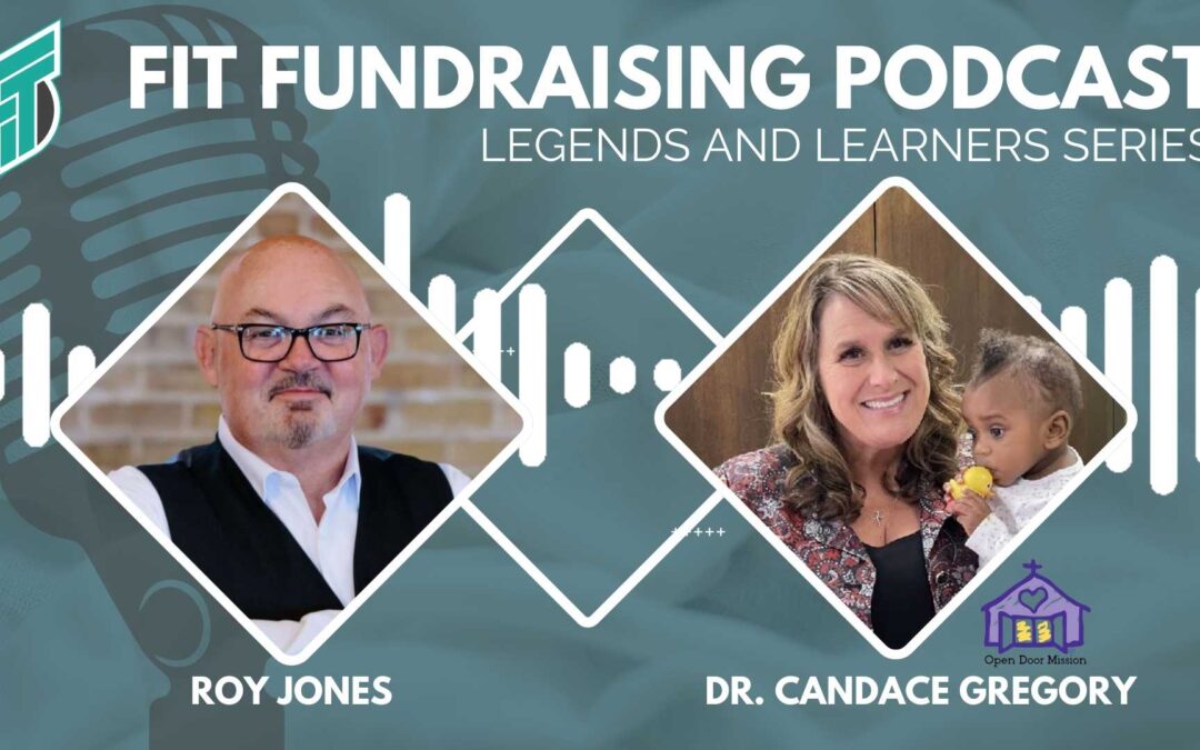 LEGENDS of Fit Fundraising,  Interview with Dr. Candace Gregory, president of the Open Door Mission in Omaha, Nebraska, details how to Raise More Funds through Teamwork and Ministering To Your Donors